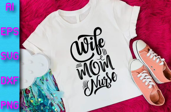 Mom Design. Wife Mom Nurse. Graphics and Print Templates